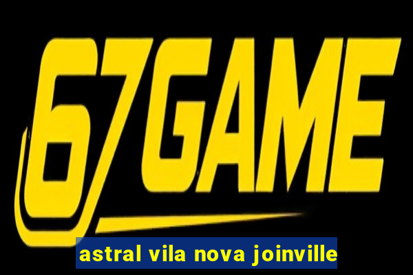 astral vila nova joinville